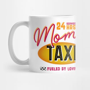 Mom's 24 Hour Taxi Service, Fueled By Love Mug